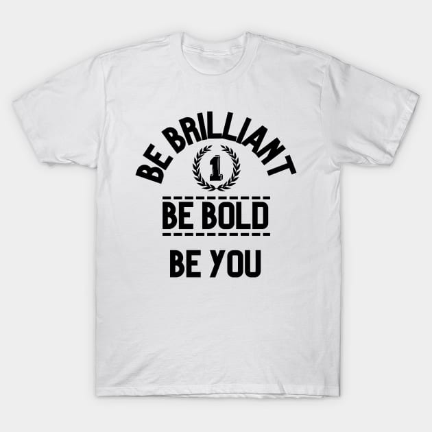 Be Brilliant Bold You T-Shirt by Claudia Williams Apparel